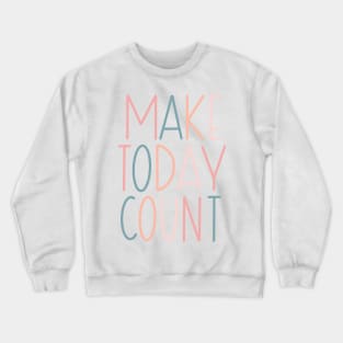 Make Today Count Lettering Design Crewneck Sweatshirt